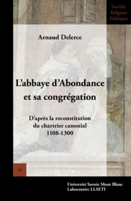 L'abbaye d'Abondance  et sa congrégation. D'après la reconstitution du chartrier canonial (1108-1300)
