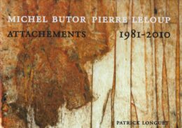 Michel Butor Pierre Leloup. Attachements (1981-2010)