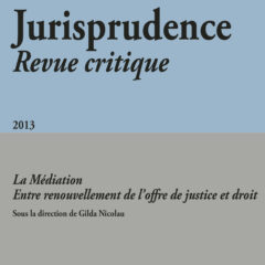 Jurisprudence - Revue critique 2013 - La médiation - Entre renouvellement de l'offre de justice et droit