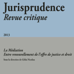 Jurisprudence - Revue critique 2013 - La médiation - Entre renouvellement de l'offre de justice et droit
