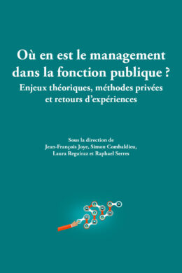 Où en est le management dans la fonction publique ? Enjeux théoriques, méthodes privées et retours d’expériences