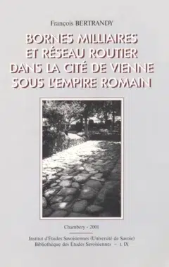 Bornes milliaires et réseau routier dans la cité de Vienne sous l'Empire romain
